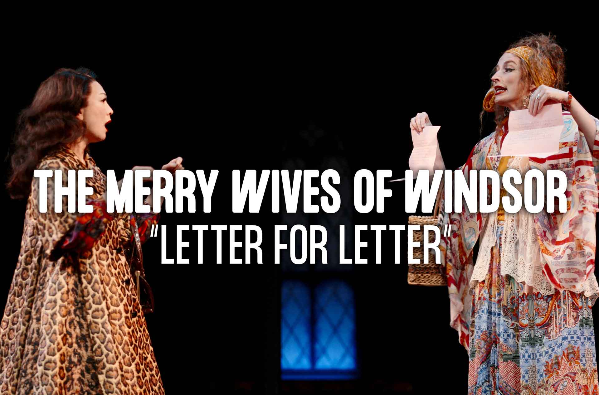 Two actors on stage perform a dramatic scene from The Merry Wives of Windsor, each holding a letter mid-dialogue. Large white text over the image reads “The Merry Wives of Windsor” with the quote “Letter for Letter” underneath.