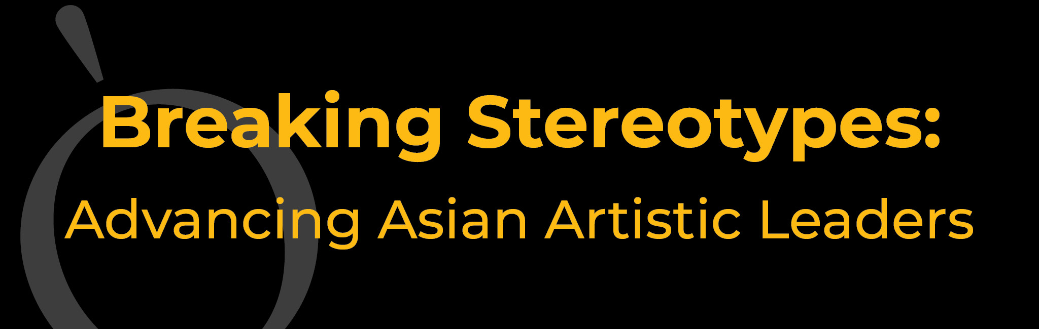 Breaking Sterotypes: Advancing Asian Artistic Leaders